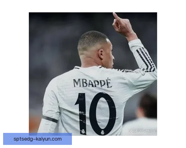 姆巴佩新赛季表现值得关注，皇马期待其持续提升球队竞争力